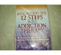 Integrating the 12 Steps into Addiction Therapy: A Resource Collection and Guide for Promoting Recovery