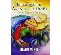 Integrating the Arts in Therapy: History, Theory, and Practice