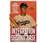 Integration at Second Base: Jackie Robinson and the Quest for Black Citizenship (Carter G. Woodson Institute Series)