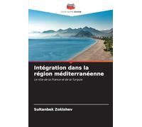 Intégration dans la région méditerranéenne: Le rôle de la France et de la Turquie