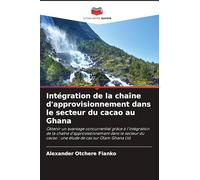 Intégration de la chaîne d'approvisionnement dans le secteur du cacao au Ghana: Obtenir un avantage concurrentiel grâce à l'intégration de la chaîne ... cacao : une étude de cas sur Olam Ghana Ltd.