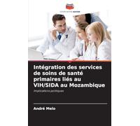 Intégration des services de soins de santé primaires liés au VIH/SIDA au Mozambique: Implications politiques