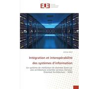 Intégration et interopérabilité des systèmes d’information: Un système de médiation de données basé sur une architecture orientée services (Service-Oriented Architecture - SOA)