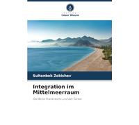 Integration im Mittelmeerraum: Die Rolle Frankreichs und der Türkei