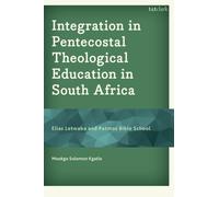 Integration in Pentecostal Theological Education in South Africa : Elias Letwaba and Patmos Bible School