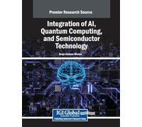 Integration of AI, Quantum Computing, and Semiconductor Technology (Advances in Mechatronics and Mechanical Engineering)