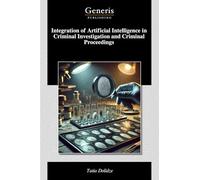 Integration of Artificial Intelligence in Criminal Investigation and Criminal Proceedings