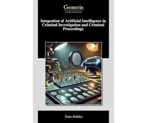 Integration of Artificial Intelligence in Criminal Investigation and Criminal Proceedings