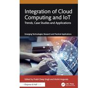 Integration of Cloud Computing and IoT: Trends, Case Studies and Applications (Emerging Technologies)