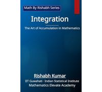 Integration: The Art of Accumulation in Mathematics (Math By Rishabh Series - Calculus)