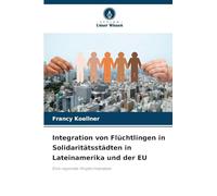 Integration von Flüchtlingen in Solidaritätsstädten in Lateinamerika und der EU: Eine regionale Vergleichsanalyse