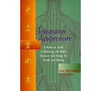Integrative Acupressure: A Hands-On Guide to Balancing the Body's Structure and Energy for Health and Healing