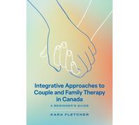 Integrative Approaches to Couple and Family Therapy in Canada : A Beginner's Guide