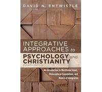 Integrative Approaches to Psychology and Christianity, 4th edition: An Introduction to Worldview Issues, Philosophical Foundations, and Models of Integration