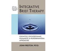 Integrative Brief Therapy: Cognitive, Psychodynamic, Humanistic and Neurobehavioral Approaches (Practical Therapist Series)