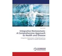 Integrative Homeostasis: A Comprehensive Approach to Health and Disease: Integrative Homeostasis: A Multidisciplinary Approach to Health and Disease