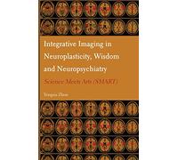 Integrative Imaging in Neuroplasticity, Wisdom and Neuropsychiatry: Science Meets Arts (Smart)