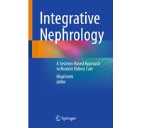 Integrative Nephrology : A Systems-Based Approach to Modern Kidney Care
