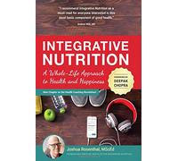 Integrative Nutrition -- A Whole-Life Approach to Health and Happiness: A Whole-Life Approach to Health and Happiness