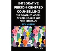 Integrative Person-Centred Counselling: The Combined Model of Counselling and Psychotherapy