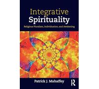 Integrative Spirituality: Religious Pluralism, Individuation, and Awakening