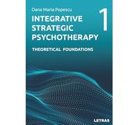 Integrative Strategic Psychotherapy: Vol. 1: Theoretical Foundations (Integrative Strategic Psychotherapy - A Six-Volume Series)