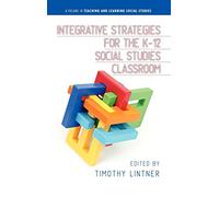 Integrative Strategies for the K-12 Social Studies Classroom (Teaching and Learning Social Studies)