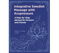 Integrative Swedish Massage with Acupressure: A Step-by-Step Manual for Partners and Friends