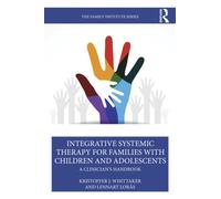 Integrative Systemic Therapy for Families with Children and Adolescents : A Clinician's Handbook