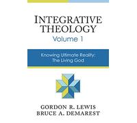 Integrative Theology, Volume 1: Knowing Ultimate Reality: The Living God