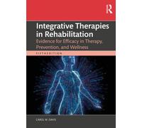 Integrative Therapies in Rehabilitation : Evidence for Efficacy in Therapy, Prevention, and Wellness
