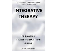 Integrative Therapy: Personal Transformation Guide (Psychology and Psychotherapy: Theories and Practices)