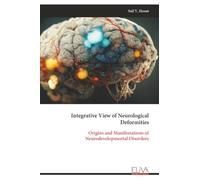 Integrative View of Neurological Deformities: Origins and Manifestations of Neurodevelopmental Disorders