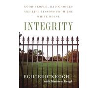 Integrity: Good People, Bad Choices, and Life Lessons from the White House