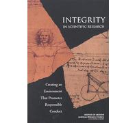 Integrity in Scientific Research: Creating an Environment That Promotes Responsible Conduct