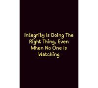 Integrity Is Doing The Right Thing, Even When No One Is Watching - Journals For Writing - Gift For Women And Men - Notebook - Cute Journal - Lined Journal - Writing Journal - Bookmark