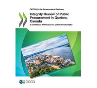 Integrity review of public procurement in Quebec, Canada: a strategic approach to corruption risks (OECD public governance reviews)