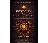 Integrity: Srimad Bhagavad Gita - Timeless Wisdom for Inner Strength, Clarity, and Right Action (The AIONIA Coherence Series)