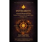 Integrity: Srimad Bhagavad Gita - Timeless Wisdom for Inner Strength, Clarity, and Right Action (The AIONIA Coherence Series)