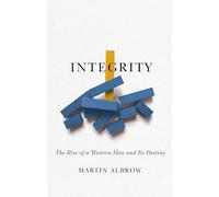 Integrity: The Rise of a Distinctive Western Idea and Its Destiny
