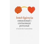 Intel.ligència emocional i creixement personal, el secret de l´autoestima.: En aquest llibre tractarem: les emocions, la seguretat emocional, la ... propi, el benestar i la plenitud espiritual