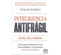 Inteligencia antifrágil: Claves para transformar el error, la incertidumbre y los obstáculos en ventajas estratégicas (Acción Empresarial)