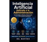 Inteligencia Artificial aplicada a la Administración: Uso estratégico, eficiente y responsable de la IA en la Gestión Empresarial