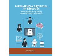 Inteligencia Artificial aplicada a la Educación. Manual teórico-práctico para docentes y alumnos