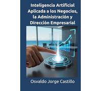 Inteligencia Artificial Aplicada a los Negocios, la Administración y Dirección Empresarial