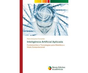 Inteligência Artificial Aplicada: Fundamentos e Tecnologias para Robótica e Visão Computacional