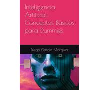 Inteligencia Artificial: Conceptos Básicos para Dummies