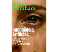 Inteligência Artificial Destruindo Mentes e a Verdade