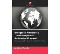 Inteligência Artificial e a Transformação das Sociedades Africanas: Para uma governação responsável e inclusiva da IA em África