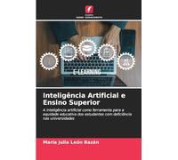 Inteligência Artificial e Ensino Superior: A inteligência artificial como ferramenta para a equidade educativa dos estudantes com deficiência nas universidades